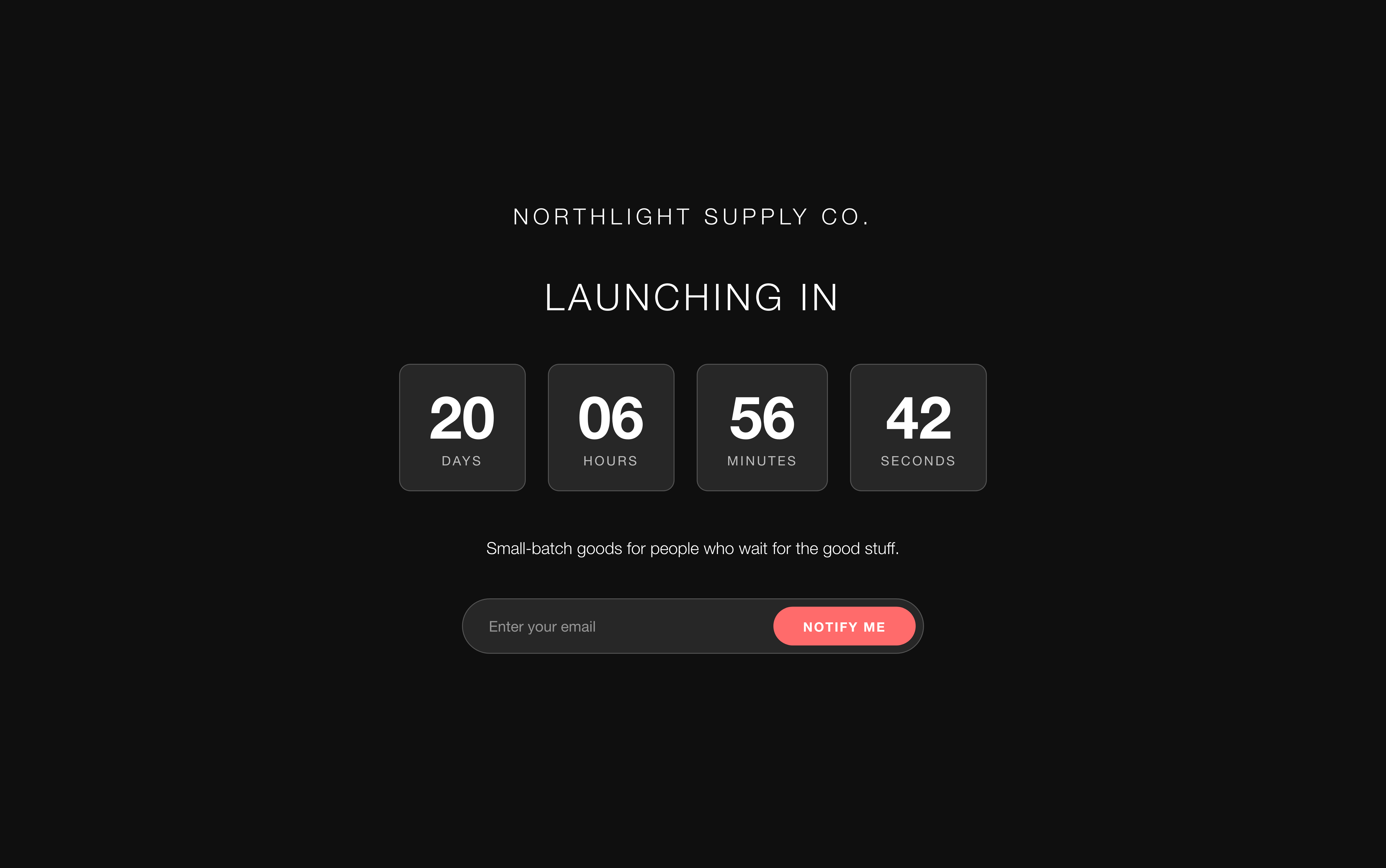 A live Coming Soon page on a black background: a store name in spaced capitals, the heading Launching In, a four-card countdown showing days, hours, minutes and seconds, a one-line tagline, and an email field with a Notify Me button.
